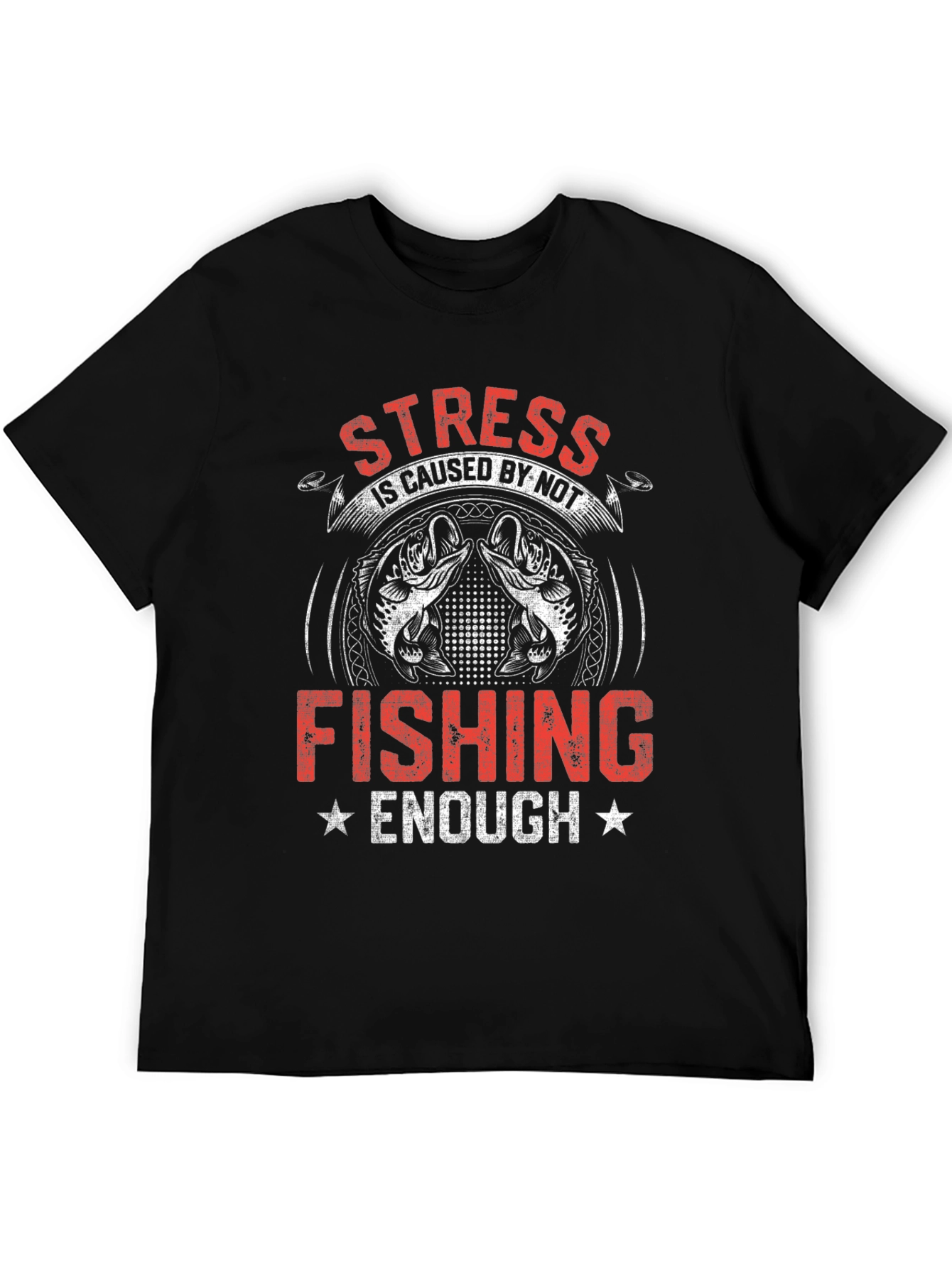 Stress is Caused By Not Fishing Enough T-Shirt