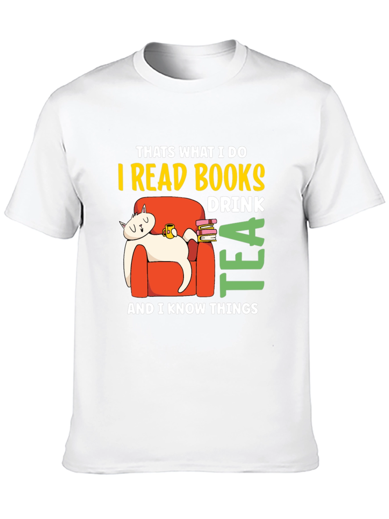 I Read Books Drink Tea & Know Things T-Shirt