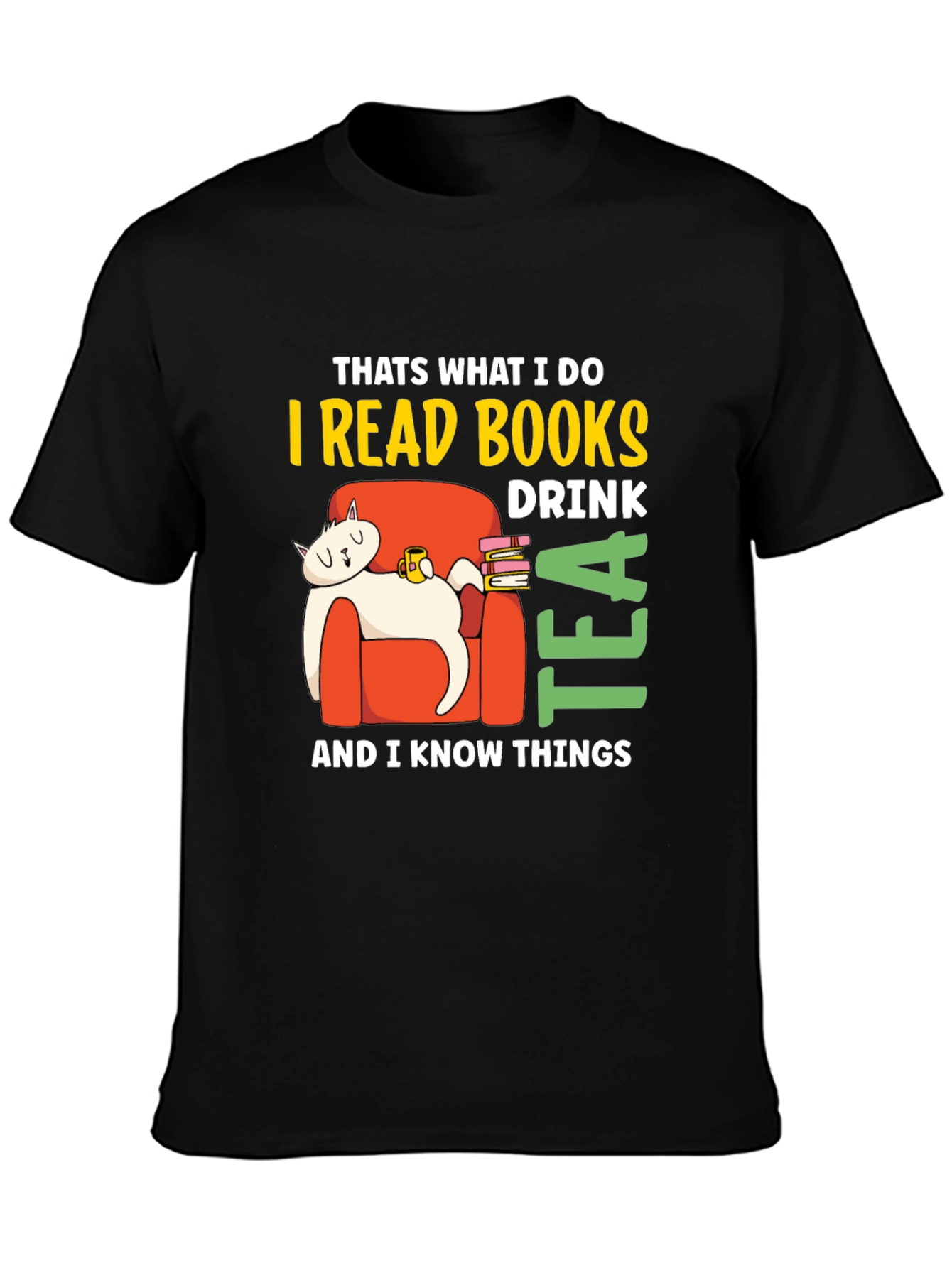 I Read Books Drink Tea & Know Things T-Shirt