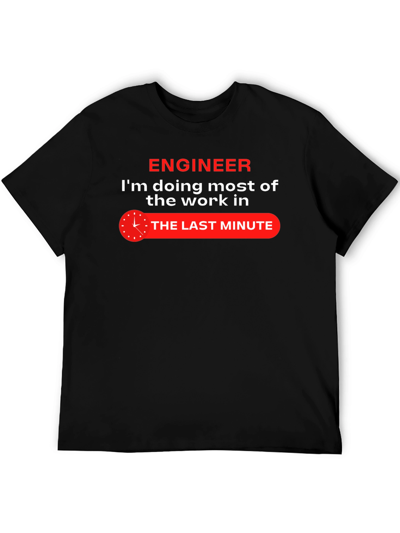 Engineer Last Minute Work Funny Black T-Shirt