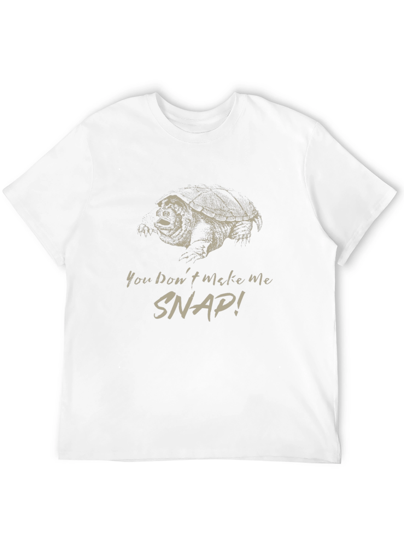 You Dont Make Me Snap! T-Shirt