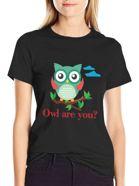 Owl Are You T-Shirt - Cute Graphic Tee