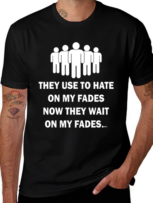 Funny Graphic Tee - They Use to Hate On My Fades