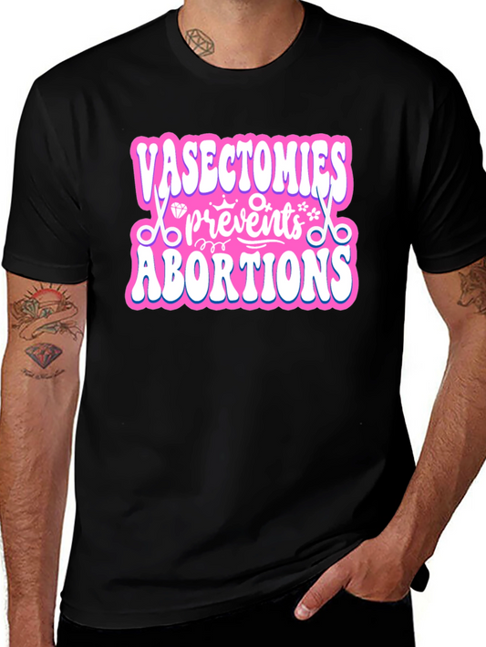 Vasectomies Prevent Abortions Graphic T-Shirt