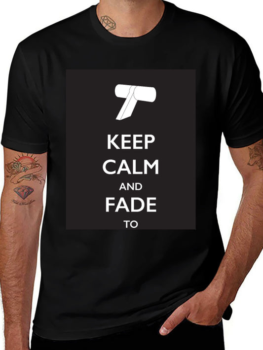 Keep Calm and Fade To T-Shirt - Black Barber Humor Tee