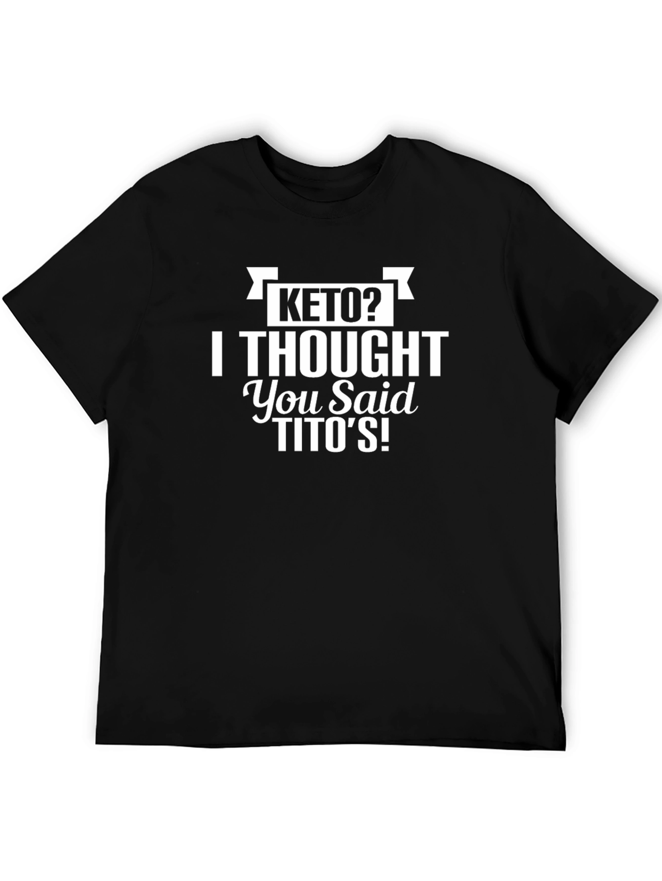 Keto? Titos! Funny Graphic Tee