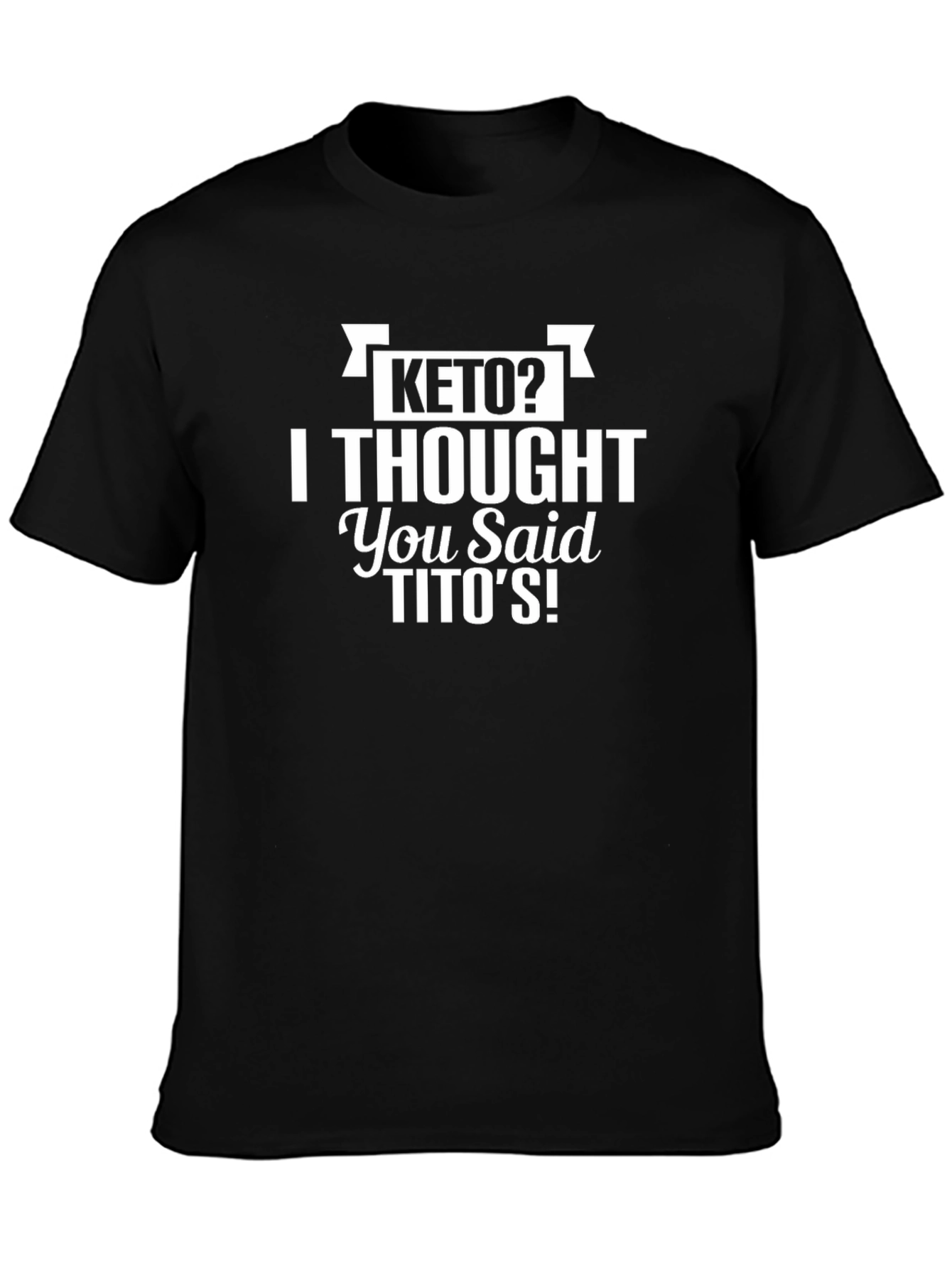 Keto? Titos! Funny Graphic Tee