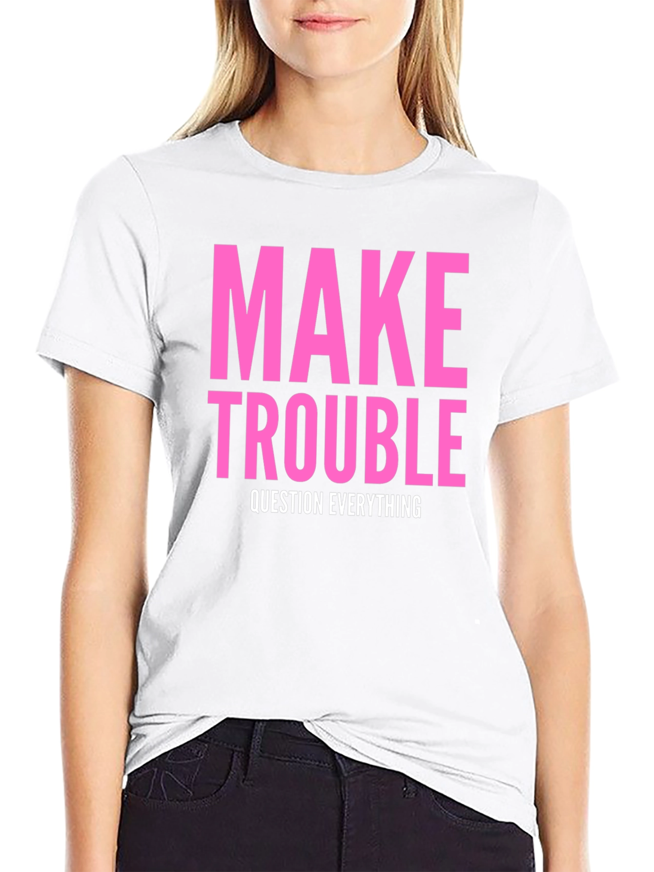 Make Trouble T-Shirt - Question Everything
