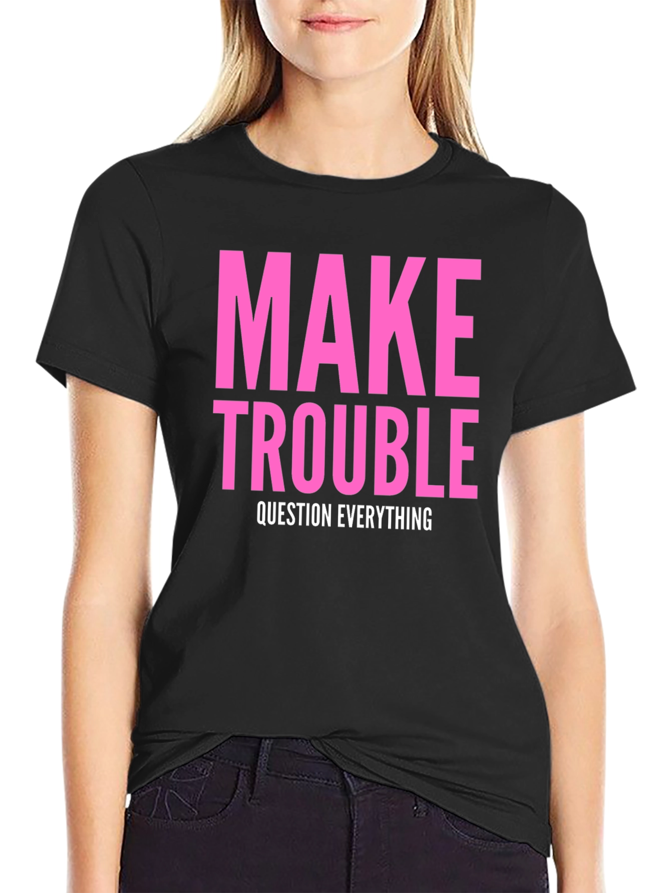 Make Trouble T-Shirt - Question Everything