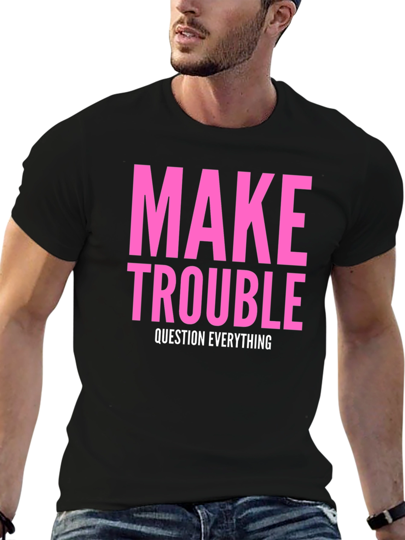 Make Trouble T-Shirt - Question Everything
