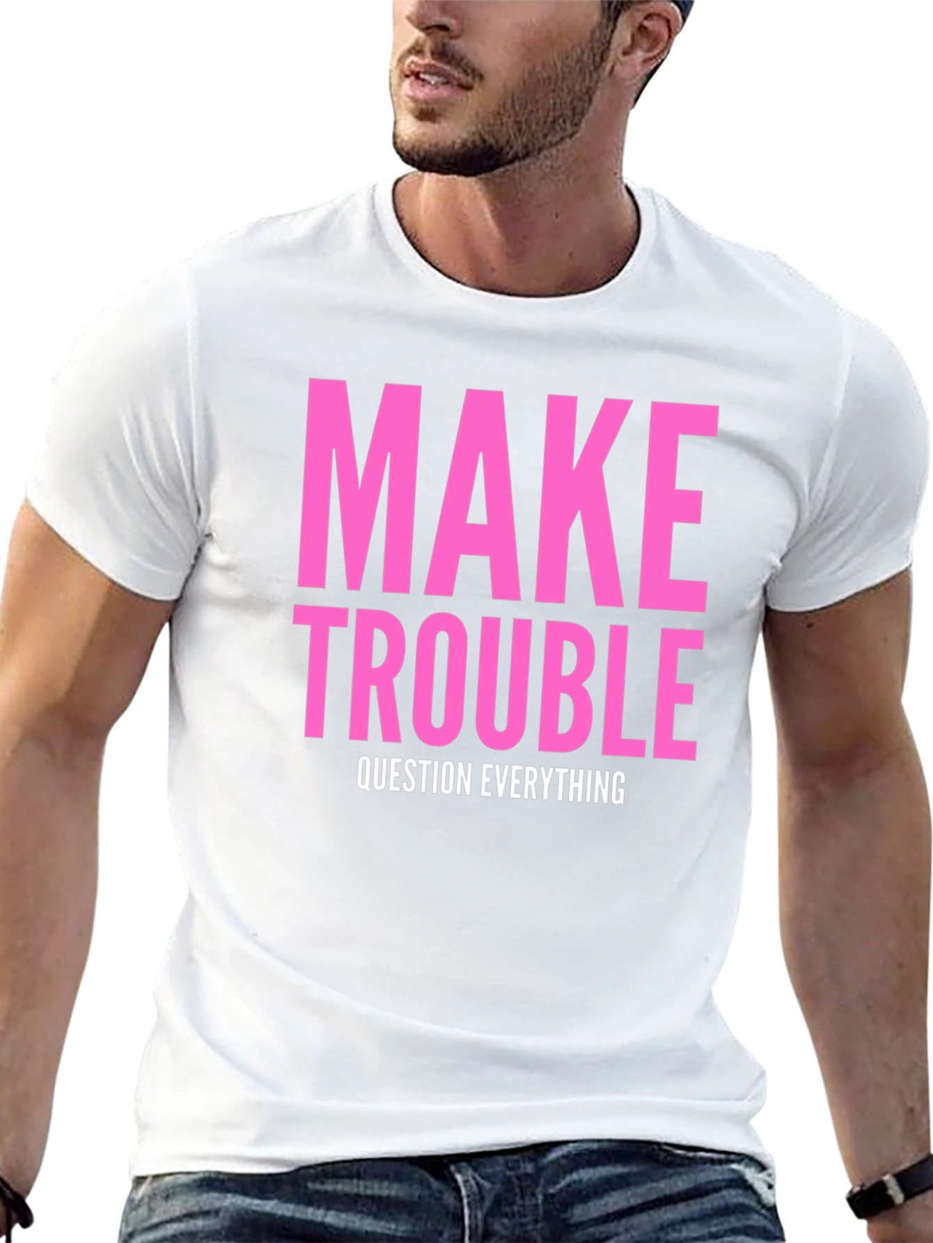 Make Trouble T-Shirt - Question Everything