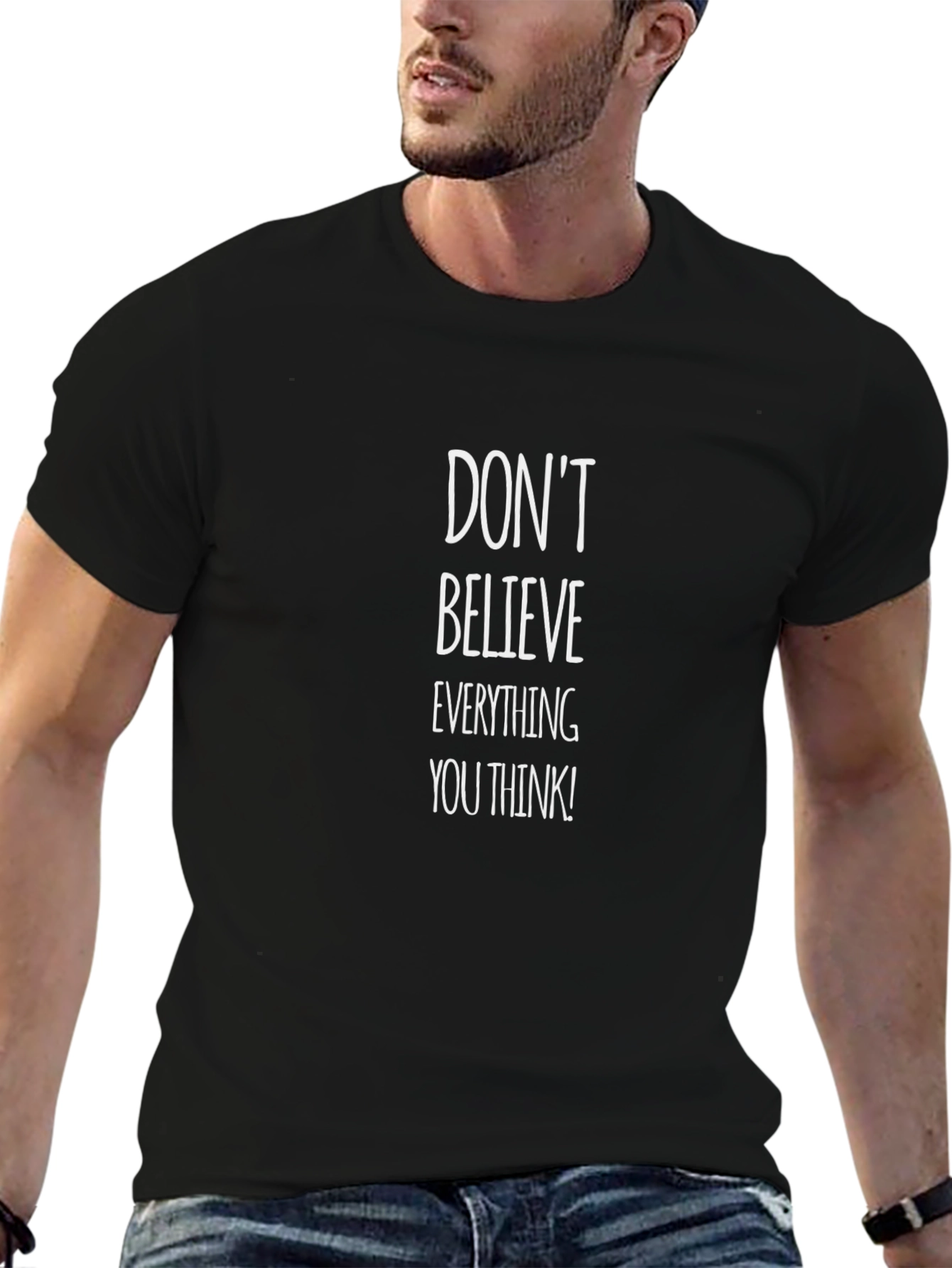 Dont Believe Everything You Think T-Shirt