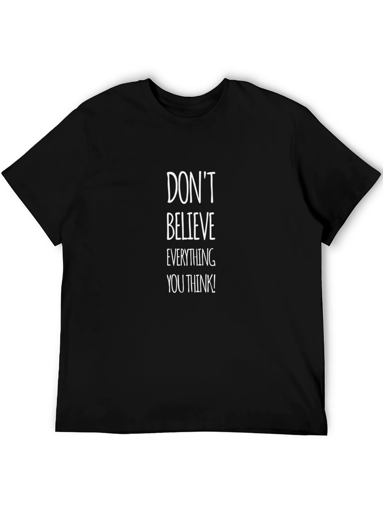 Dont Believe Everything You Think T-Shirt