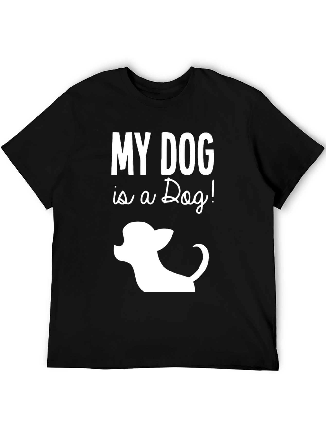 My Dog is a Dog! T-Shirt