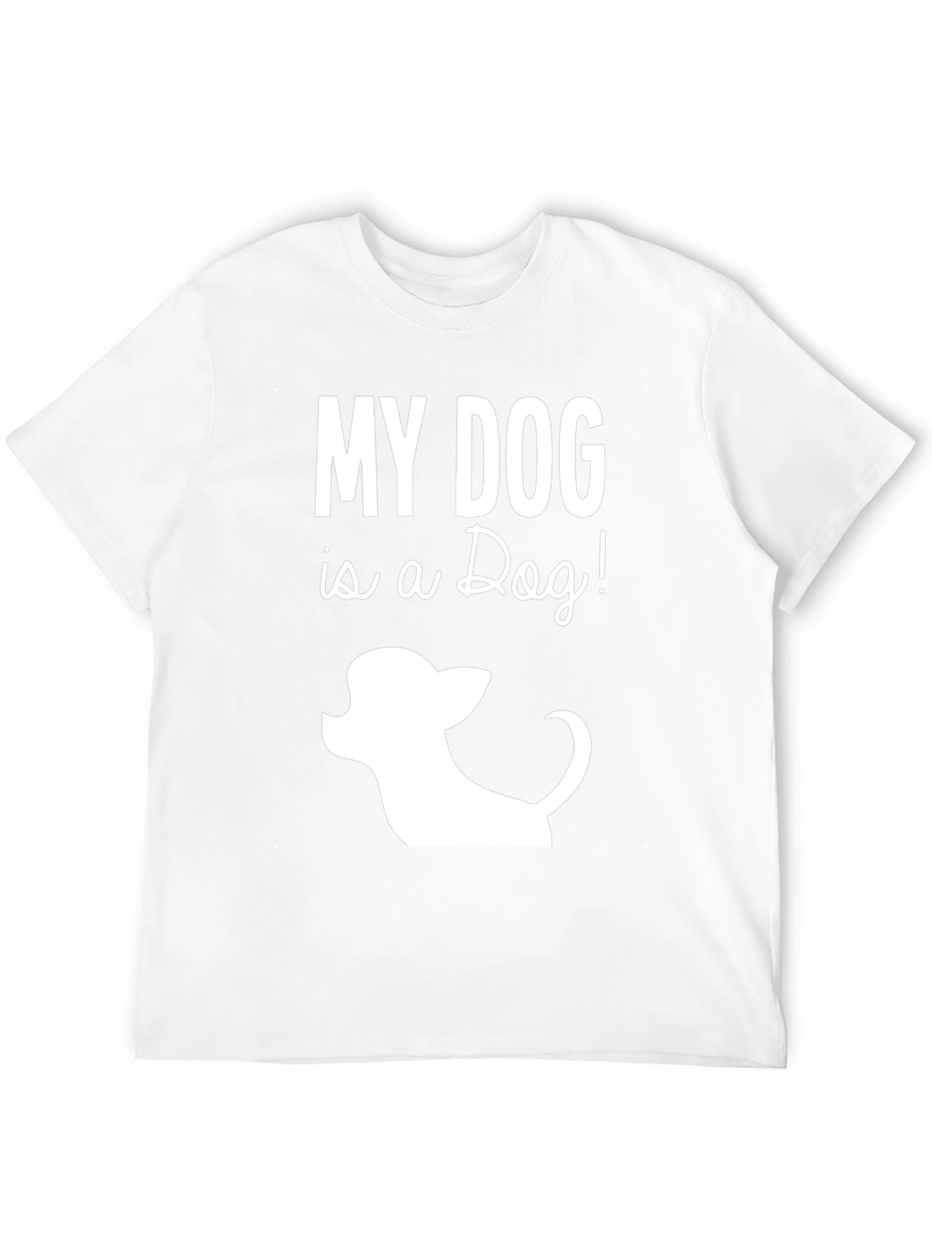 My Dog is a Dog! T-Shirt