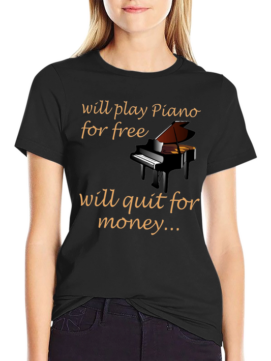 Funny Piano T-Shirt: Will Play For Free Quit For Money