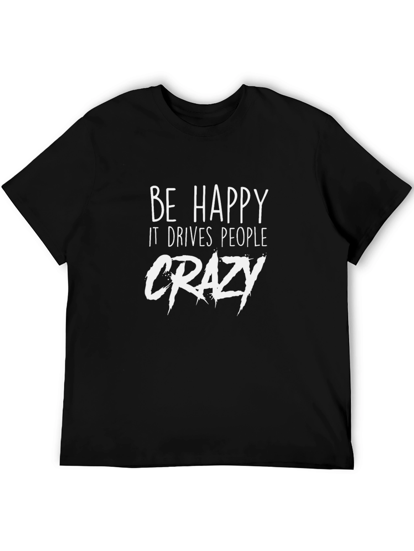 Be Happy Graphic Tee - Funny Slogan T-Shirt
