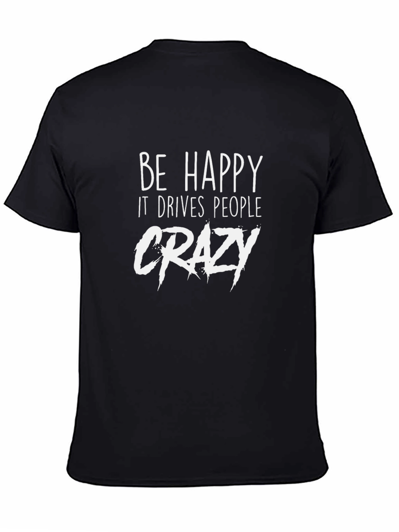 Be Happy Graphic Tee - Funny Slogan T-Shirt