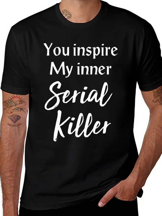 You Inspire My Inner Serial Killer T-Shirt