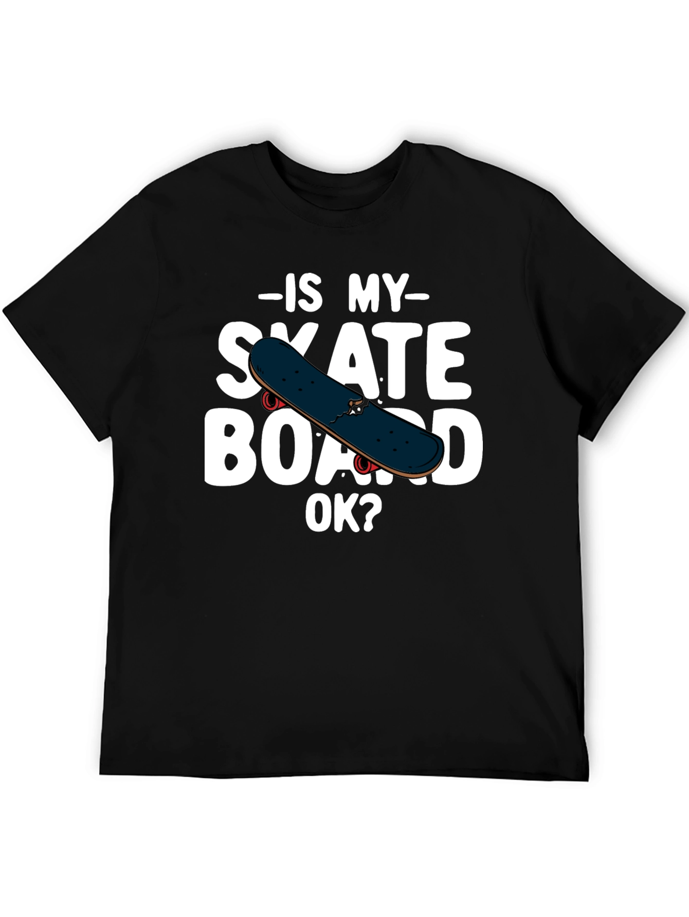 Is My Skateboard OK? Graphic T-Shirt