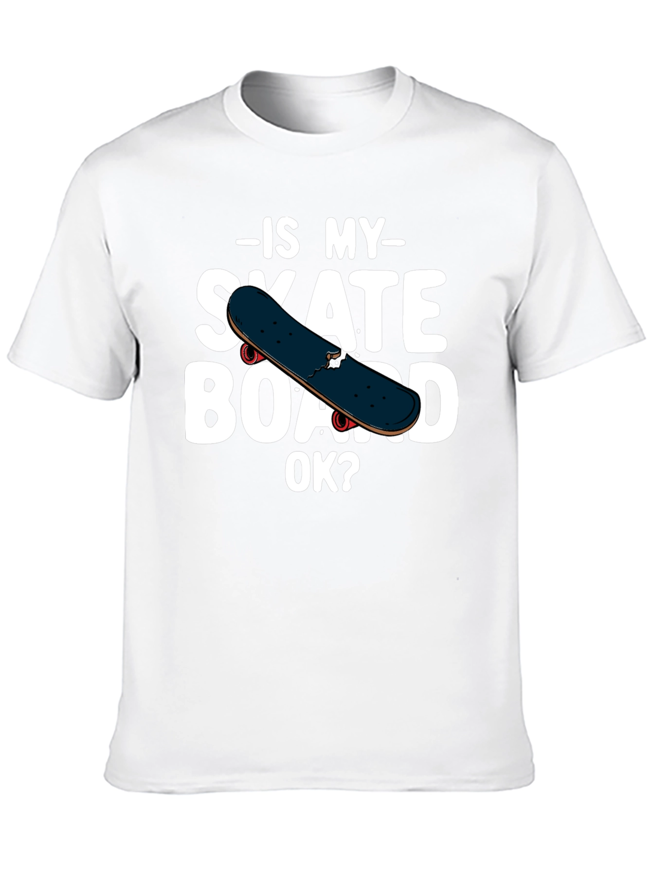Is My Skateboard OK? Graphic T-Shirt