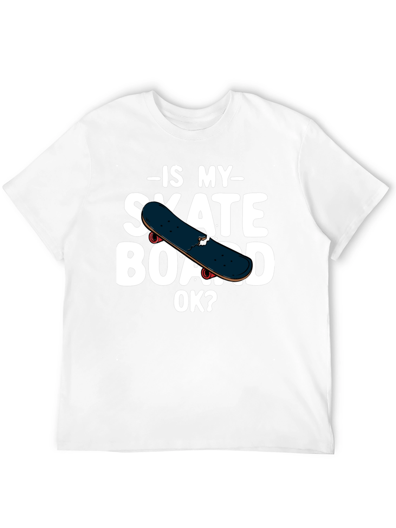 Is My Skateboard OK? Graphic T-Shirt