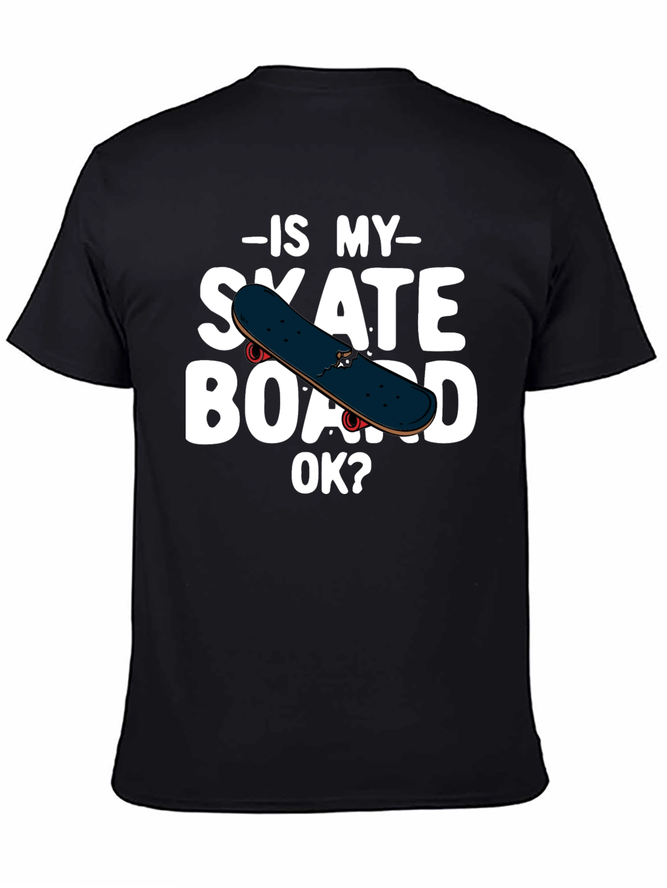 Is My Skateboard OK? Graphic T-Shirt