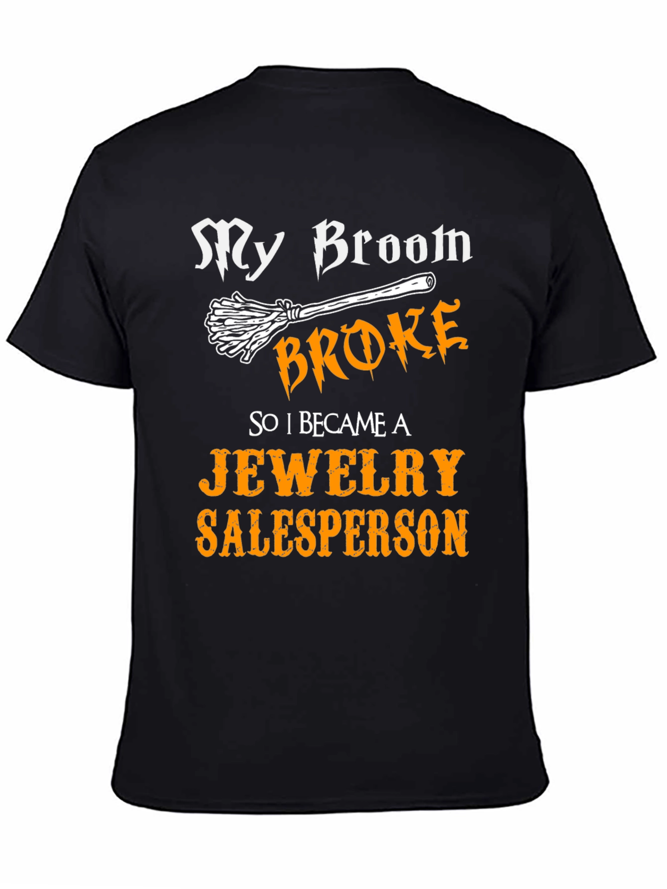 Funny My Broom Broke Jewelry Salesperson T-Shirt