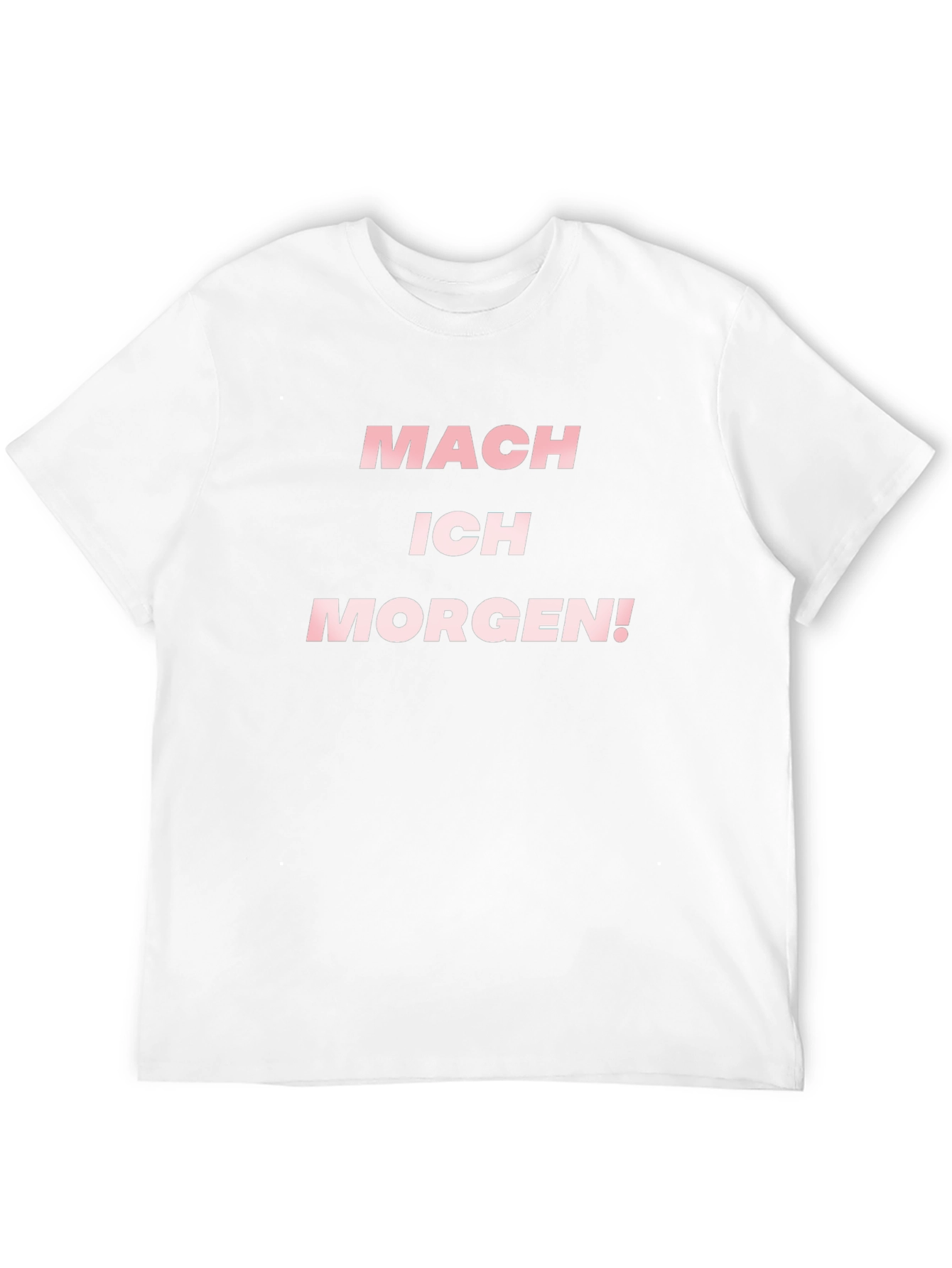 Mach Ich Morgen! T-Shirt