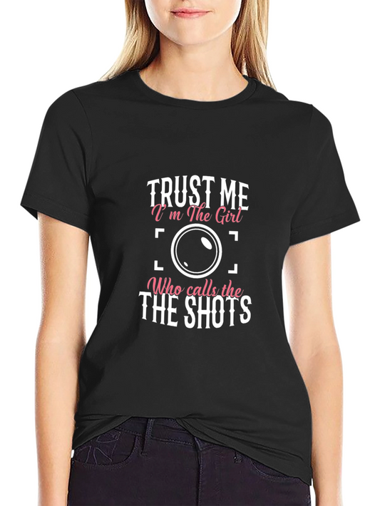 Trust Me Im The Girl Who Calls The Shots T-Shirt