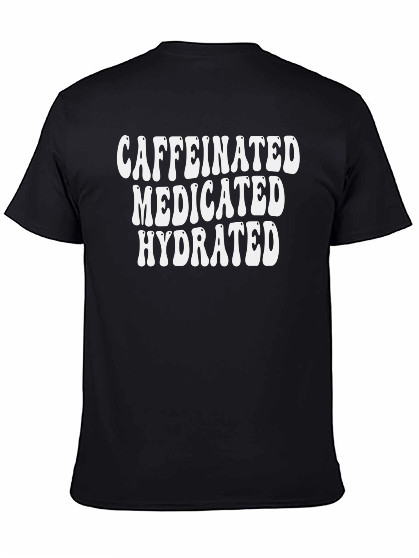 Caffeinated Medicated Hydrated Black T-Shirt