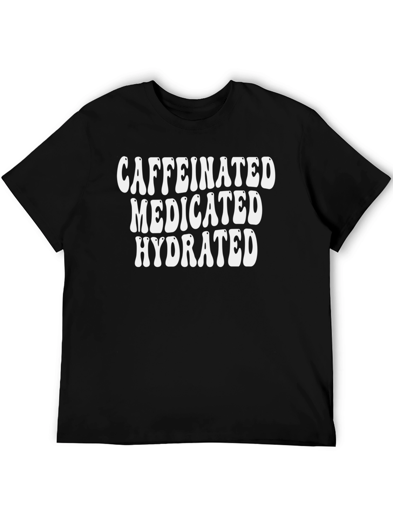 Caffeinated Medicated Hydrated Black T-Shirt