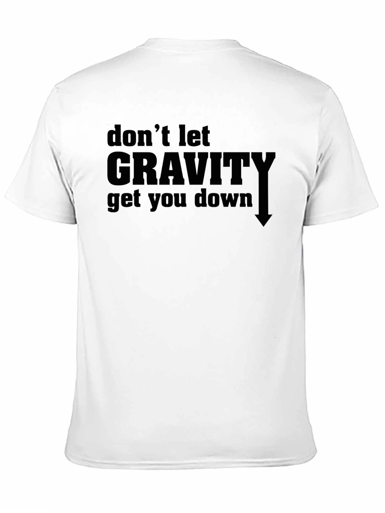 Dont Let Gravity Get You Down Graphic Tee