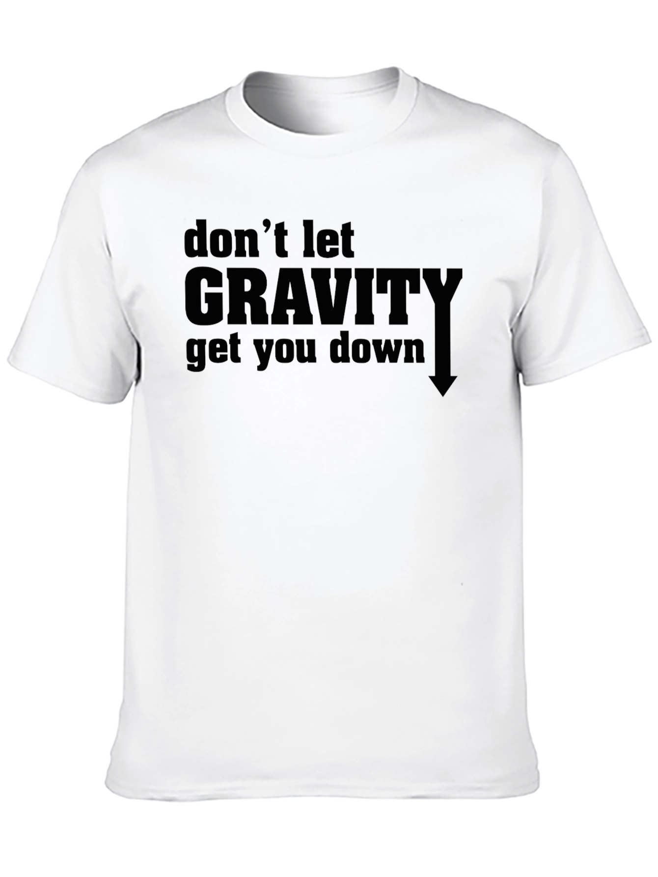Dont Let Gravity Get You Down Graphic Tee
