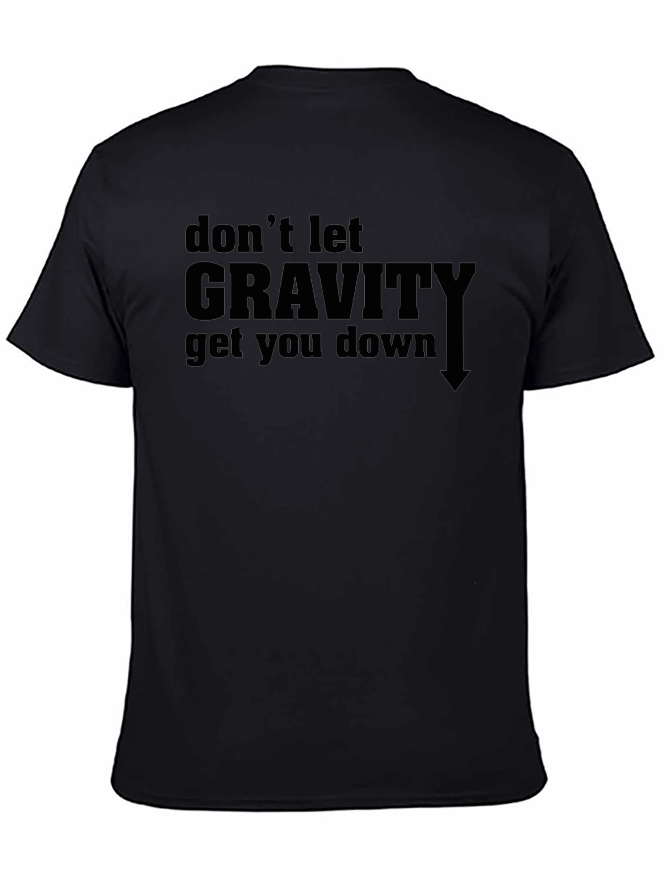 Dont Let Gravity Get You Down Graphic Tee