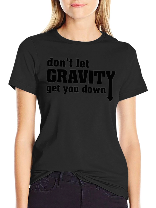 Dont Let Gravity Get You Down Graphic Tee