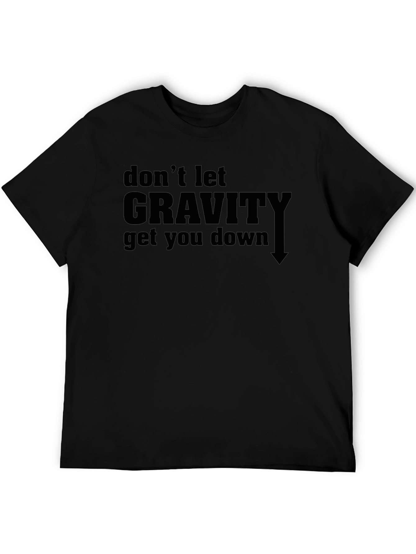 Dont Let Gravity Get You Down Graphic Tee
