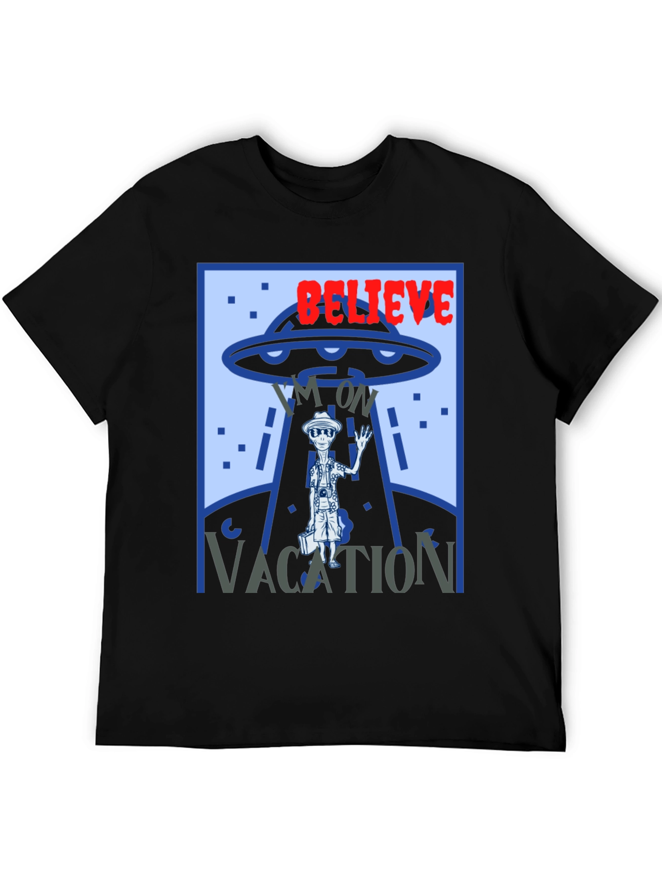 Believe Im On Vacation Alien UFO Graphic T-Shirt