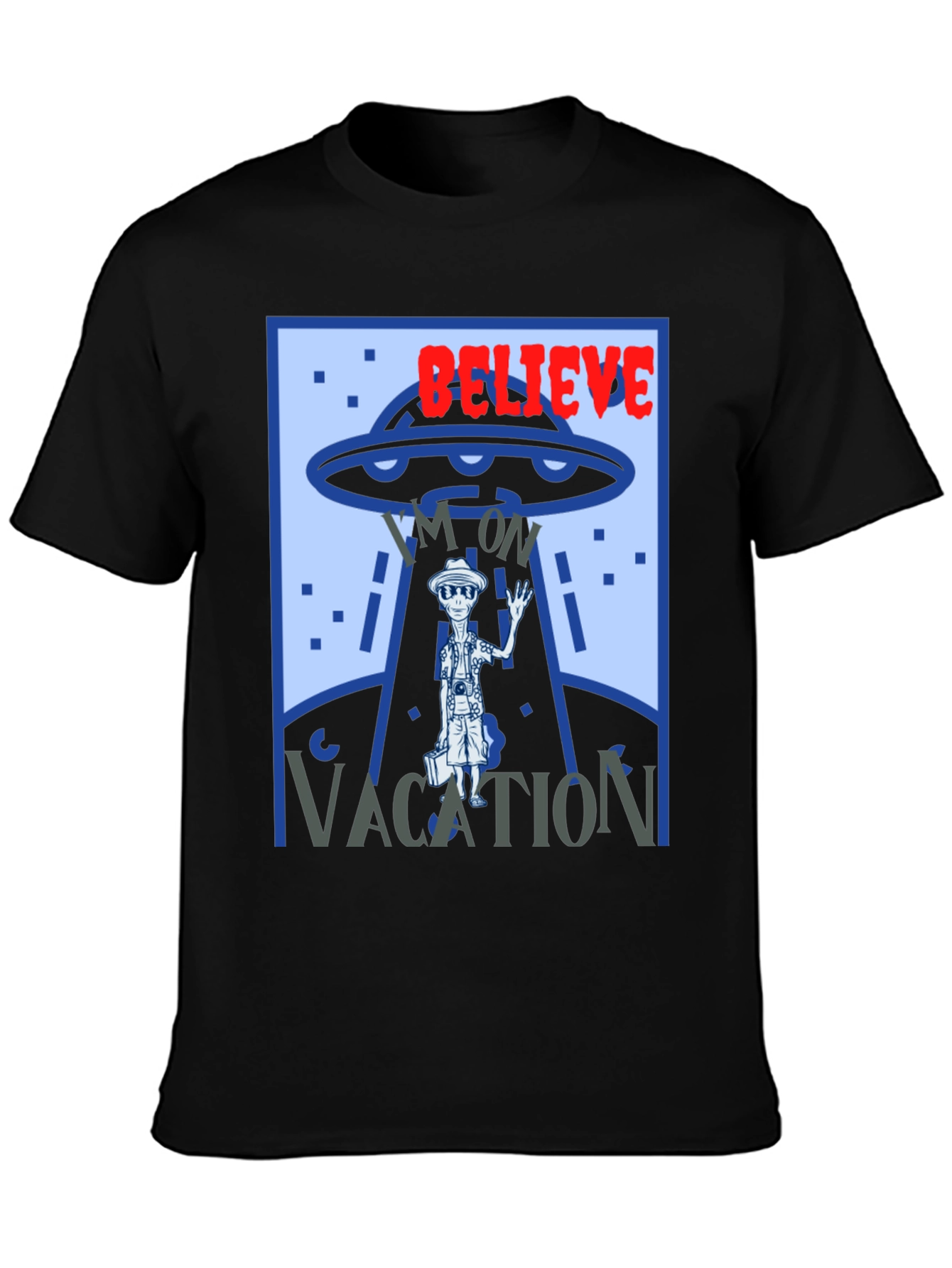 Believe Im On Vacation Alien UFO Graphic T-Shirt