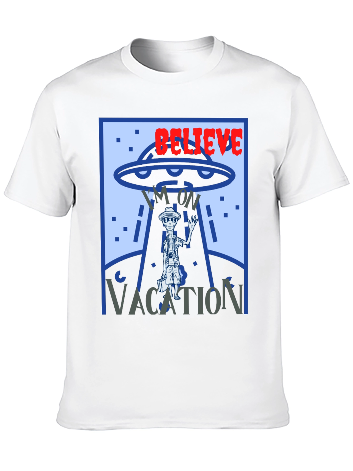 Believe Im On Vacation Alien UFO Graphic T-Shirt
