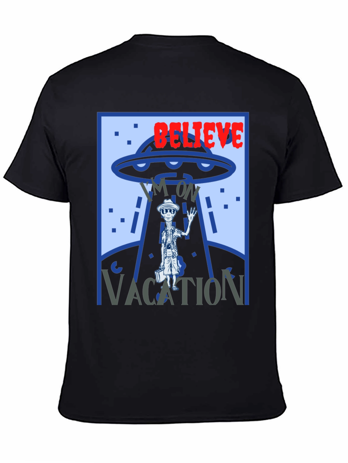 Believe Im On Vacation Alien UFO Graphic T-Shirt