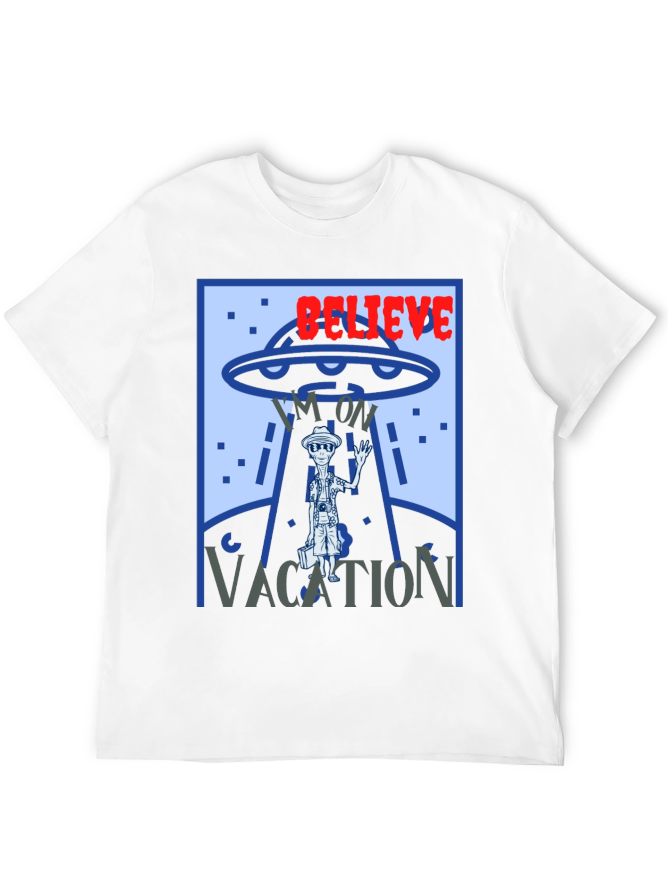 Believe Im On Vacation Alien UFO Graphic T-Shirt