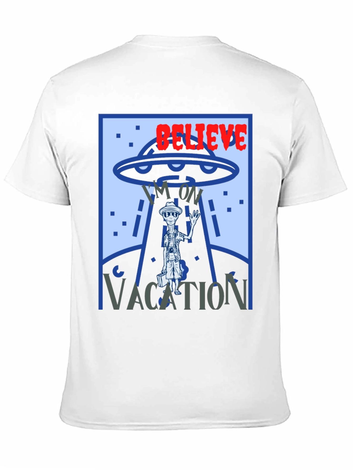 Believe Im On Vacation Alien UFO Graphic T-Shirt