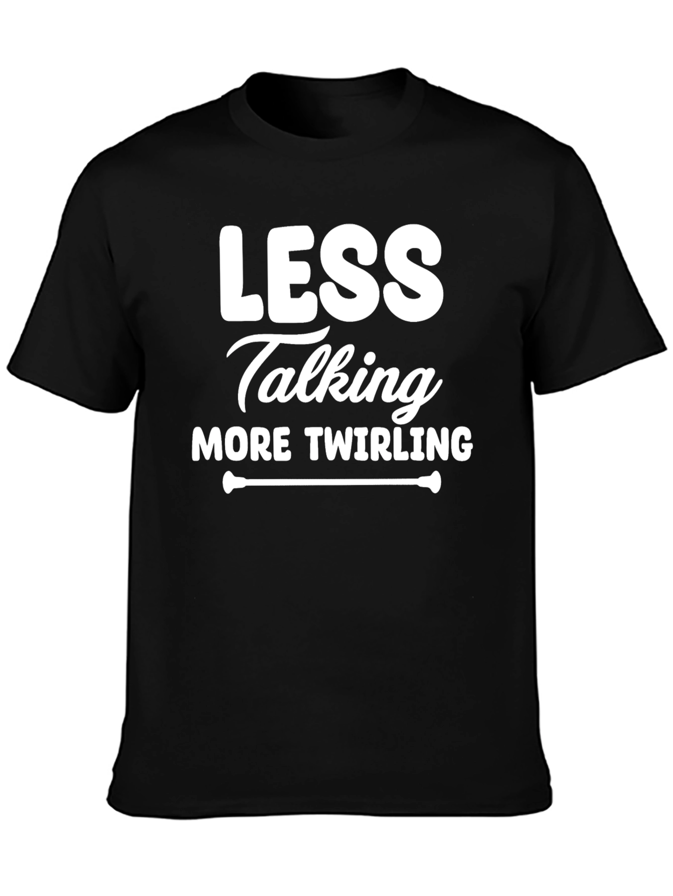 Less Talking More Twirling Black T-Shirt