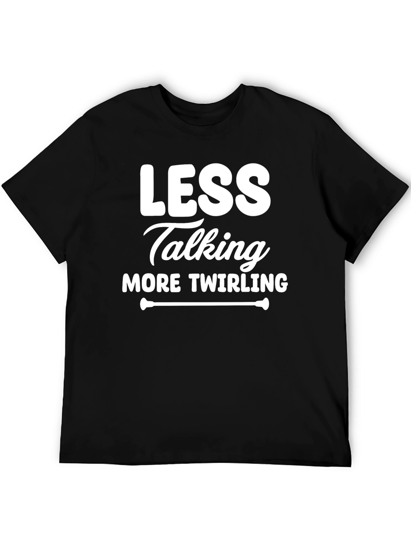 Less Talking More Twirling Black T-Shirt