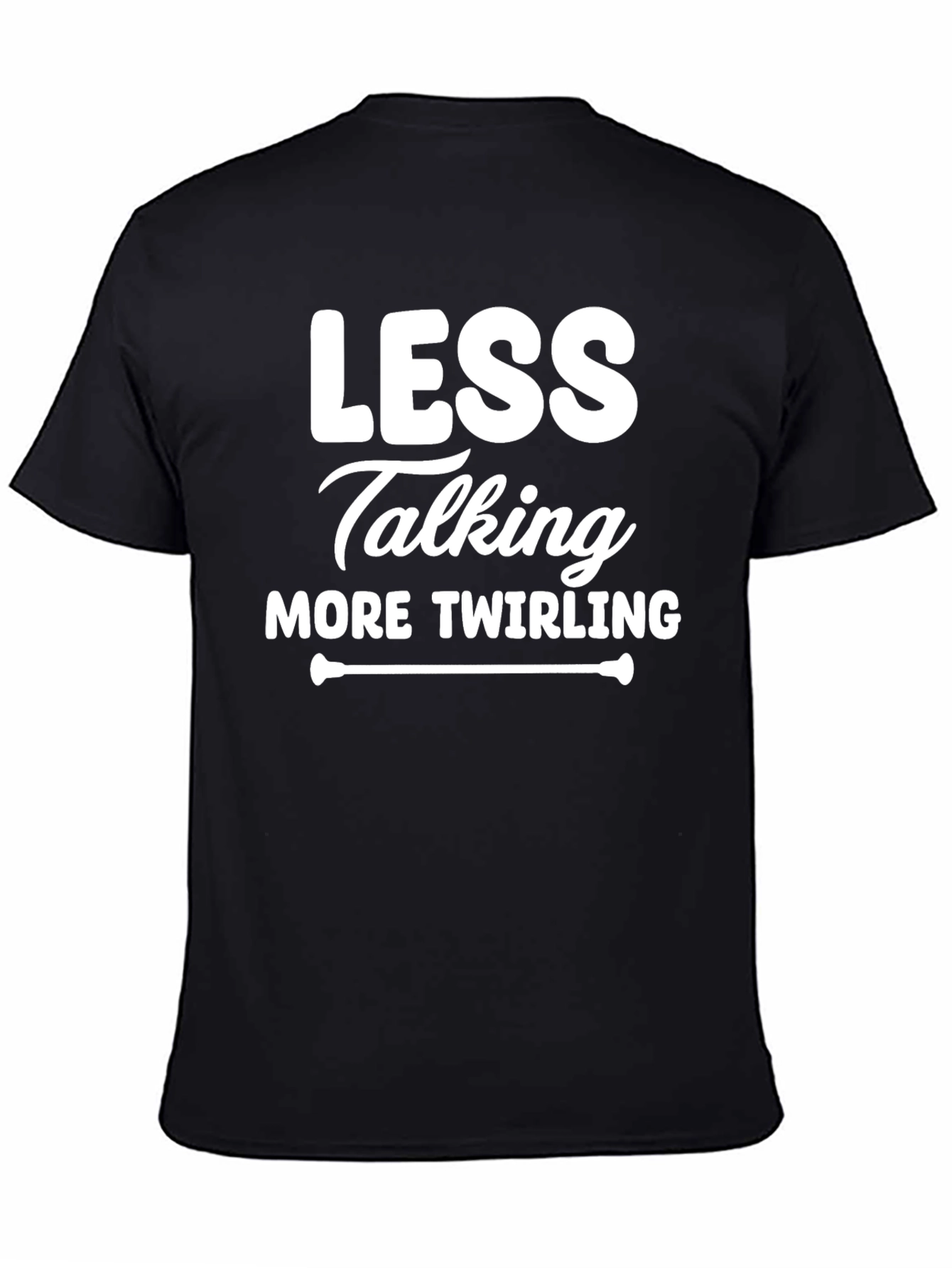 Less Talking More Twirling Black T-Shirt
