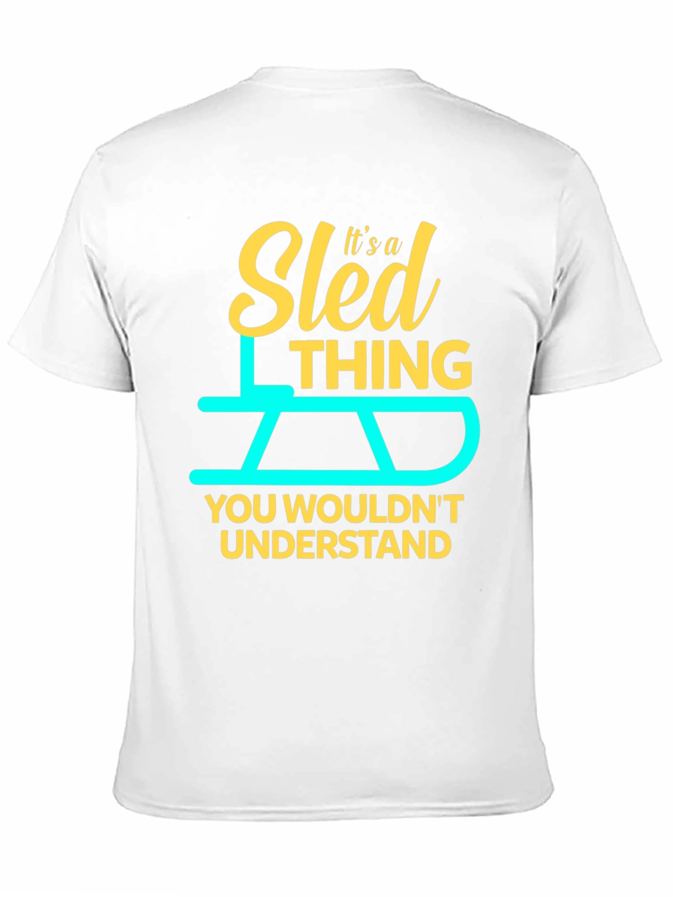 Sled Thing T-Shirt - You Wouldnt Understand!
