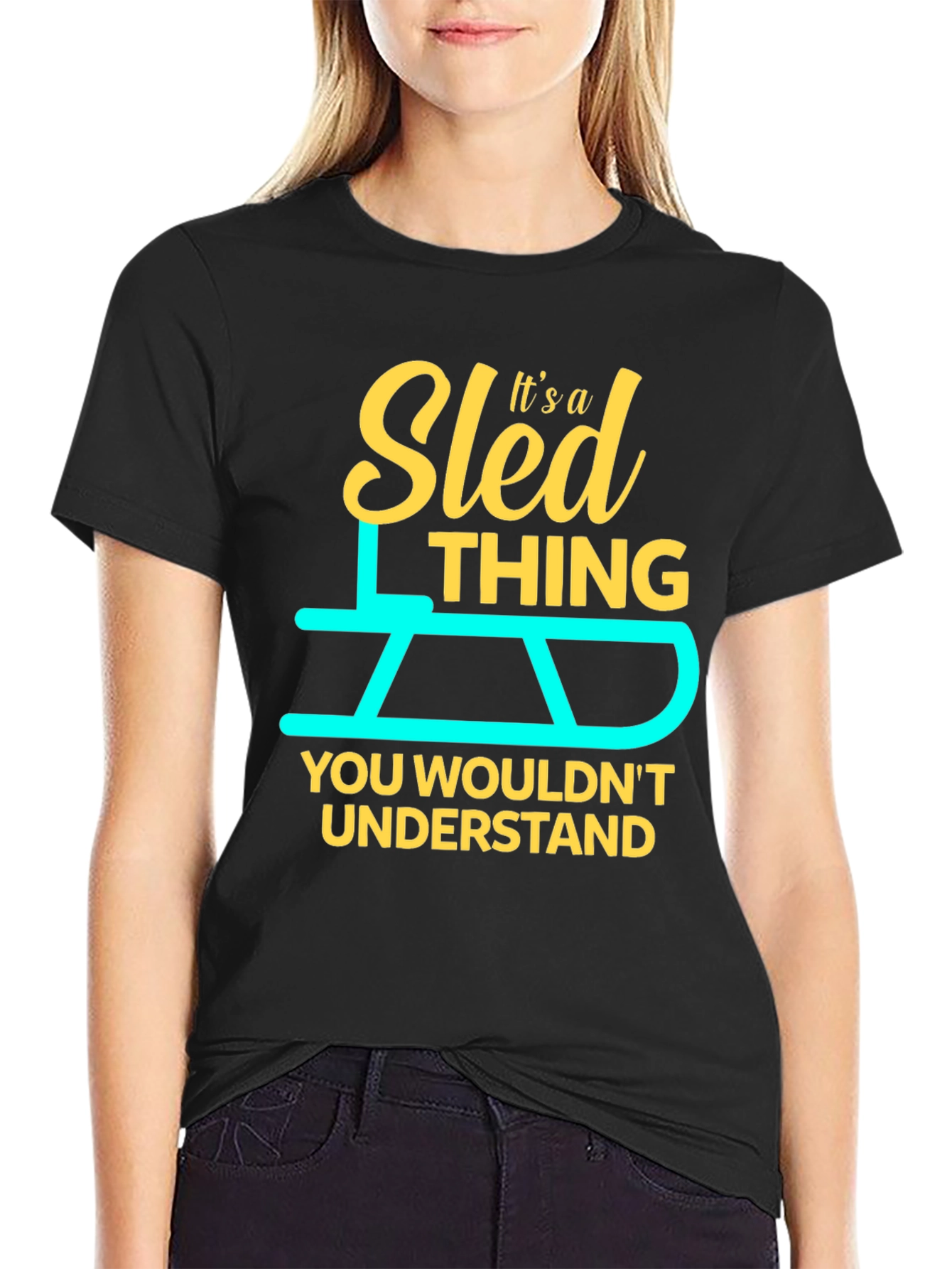 Sled Thing T-Shirt - You Wouldnt Understand!