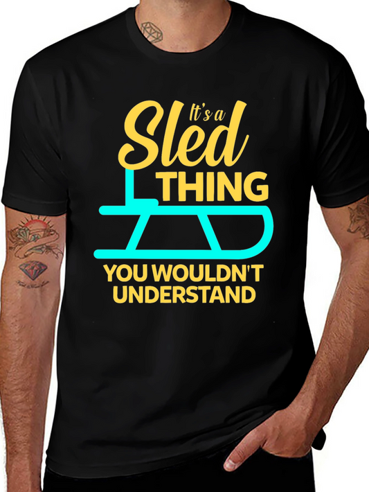 Sled Thing T-Shirt - You Wouldnt Understand!