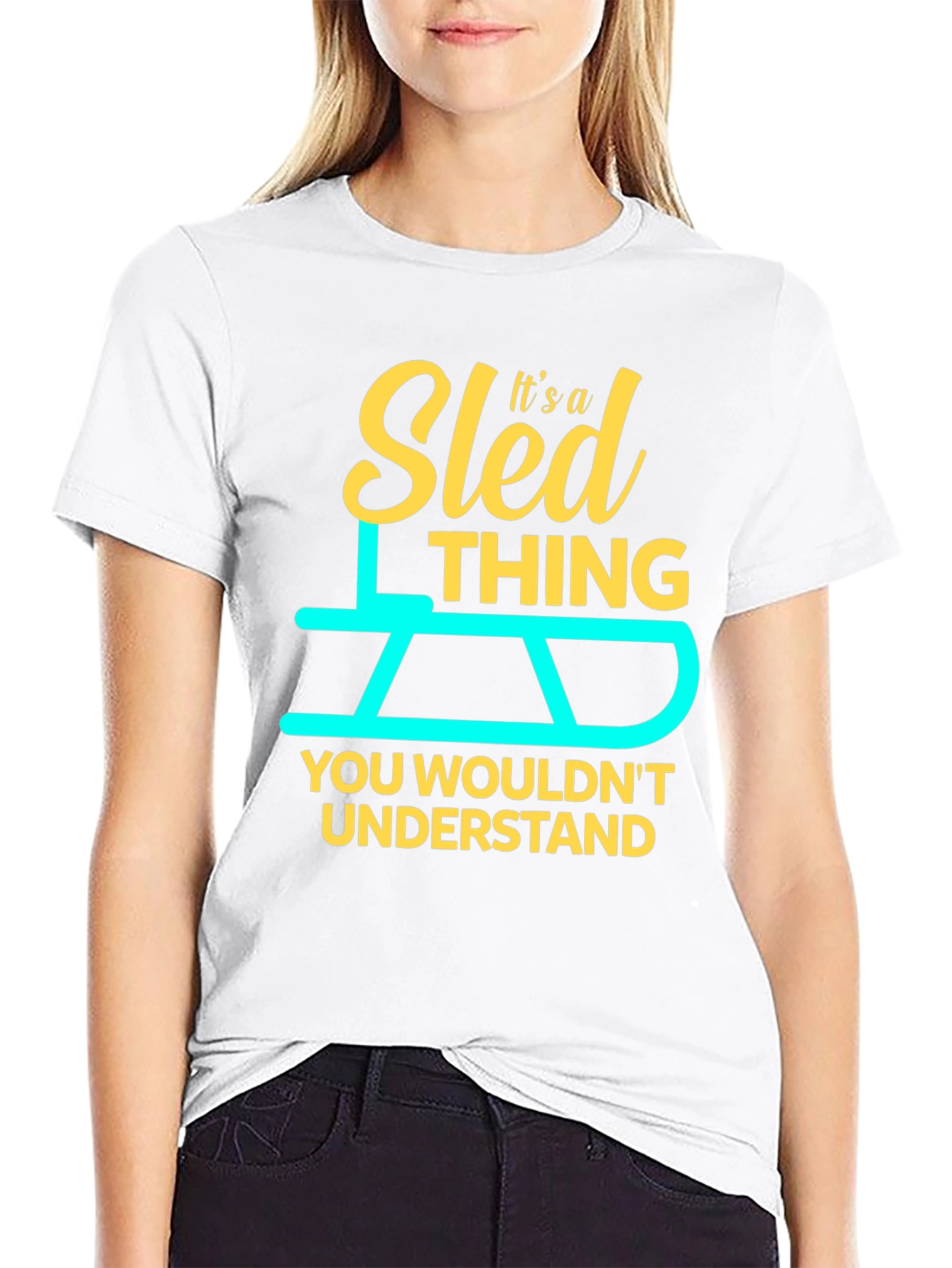 Sled Thing T-Shirt - You Wouldnt Understand!